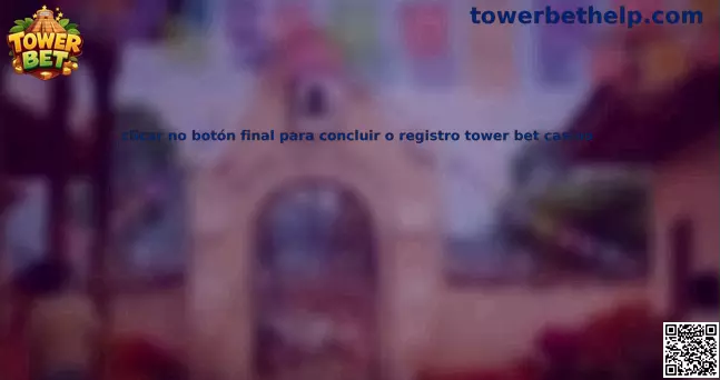 Proceso de finalización del registro en Tower Bet Casino