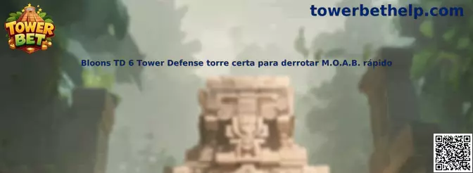 Bloons TD 6 Tower Defense estrategia contra M.O.A.B.