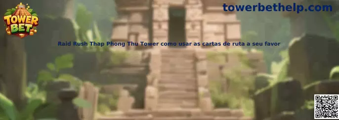 Raid Rush Thap Phong Thu Tower cartas de ruta
