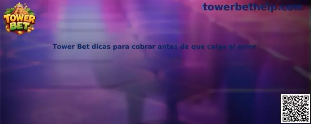 Tower Bet dicas para cobrar antes de que caiga el error