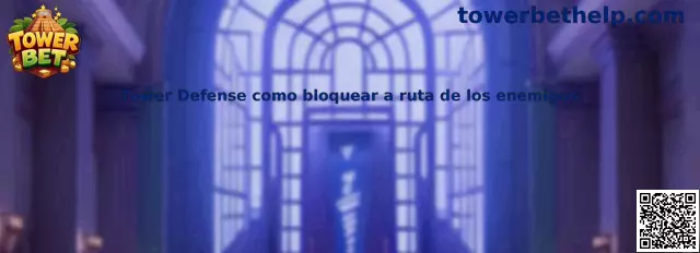 Tower Defense como bloquear a ruta de los enemigos