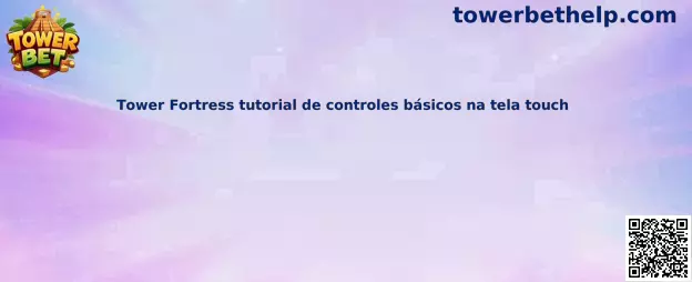 Tower Fortress tutorial de controles básicos na tela touch