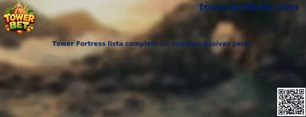 Tower Fortress lista completa de ventajas pasivas perks