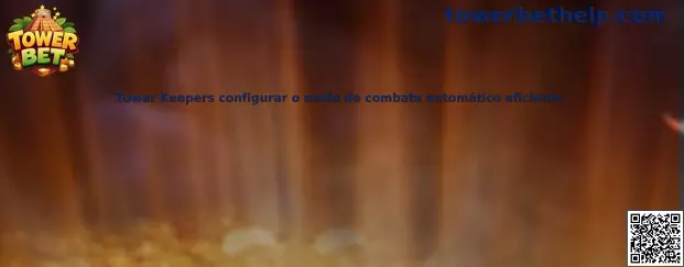 Configuración del modo de combate automático eficiente en Tower Keepers