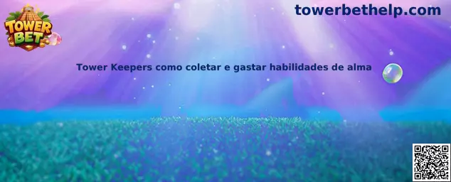 Tower Keepers habilidades de alma