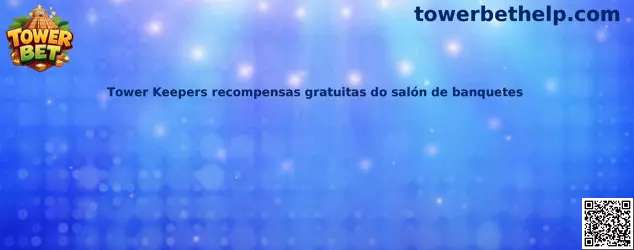 Tower Keepers recompensas gratuitas do salón de banquetes