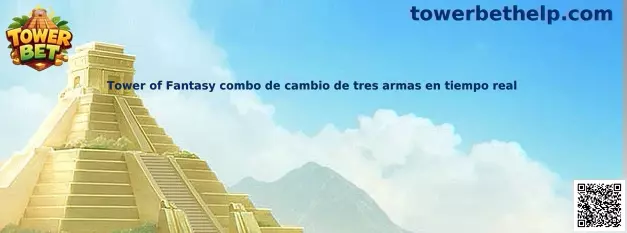 Tower of Fantasy combo de cambio de tres armas en tiempo real