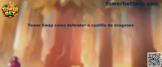 Tower Swap como defender o castillo de dragones