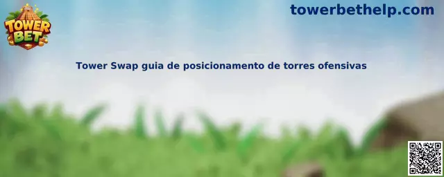 Tower Swap guia de posicionamento de torres ofensivas
