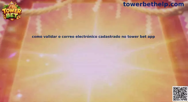 Guía para validar correo electrónico registrado en Tower Bet app