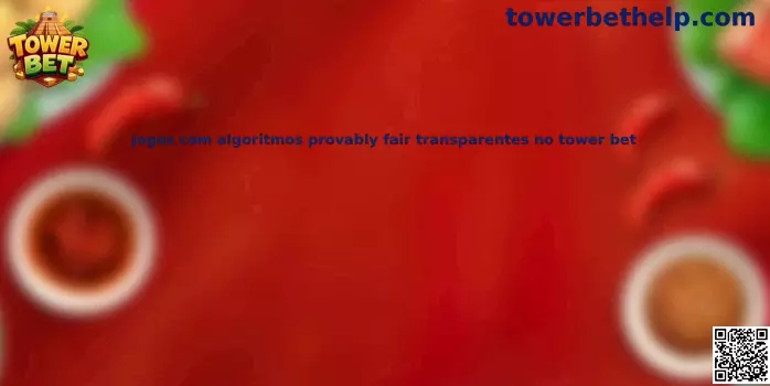 Guía sobre algoritmos provably fair transparentes en Tower Bet
