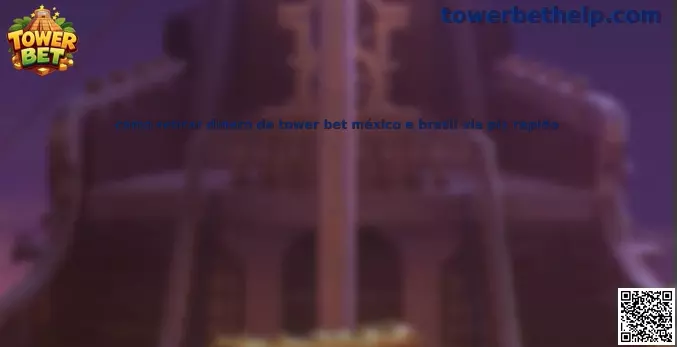 Guía para retirar dinero de Tower Bet México y Brasil vía Pix rápido
