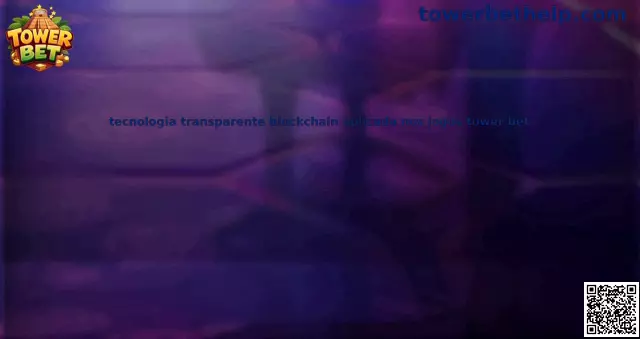 Tecnología transparente blockchain aplicada en juegos Tower Bet